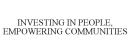 INVESTING IN PEOPLE, EMPOWERING COMMUNITIES