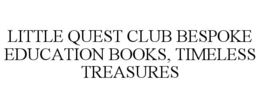 LITTLE QUEST CLUB BESPOKE EDUCATION BOOKS, TIMELESS TREASURES