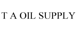 T A OIL SUPPLY