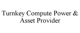 TURNKEY COMPUTE POWER & ASSET PROVIDER