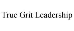 TRUE GRIT LEADERSHIP
