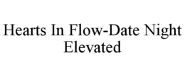 HEARTS IN FLOW-DATE NIGHT ELEVATED