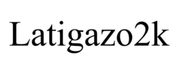 LATIGAZO2K