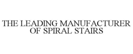 THE LEADING MANUFACTURER OF SPIRAL STAIRS