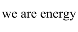 WE ARE ENERGY