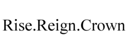 RISE.REIGN.CROWN