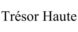 TRÉSOR HAUTE