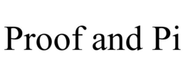 PROOF AND PI