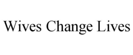 WIVES CHANGE LIVES