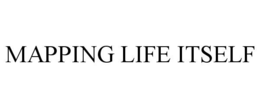 MAPPING LIFE ITSELF