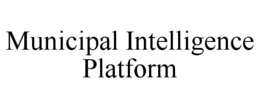 MUNICIPAL INTELLIGENCE PLATFORM