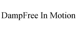DAMPFREE IN MOTION