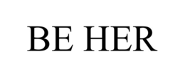 BE HER
