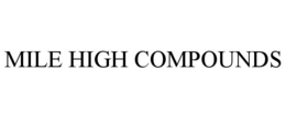 MILE HIGH COMPOUNDS