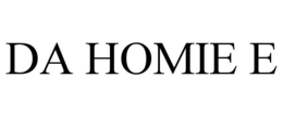 DA HOMIE E