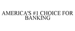AMERICA'S #1 CHOICE FOR BANKING