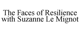 THE FACES OF RESILIENCE WITH SUZANNE LE MIGNOT