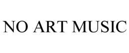 NO ART MUSIC