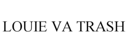 LOUIE VA TRASH