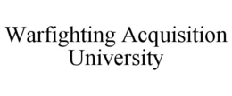 WARFIGHTING ACQUISITION UNIVERSITY