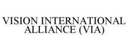 VISION INTERNATIONAL ALLIANCE (VIA)
