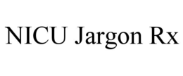 NICU JARGON RX