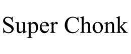 SUPER CHONK
