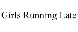 GIRLS RUNNING LATE