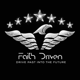 FAITH DRIVEN DRIVE PAST INTO THE FUTURE