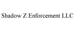 SHADOW Z ENFORCEMENT LLC