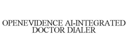 OPENEVIDENCE AI-INTEGRATED DOCTOR DIALER