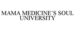 MAMA MEDICINE’S SOUL UNIVERSITY