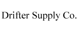 DRIFTER SUPPLY CO.