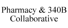 PHARMACY & 340B COLLABORATIVE