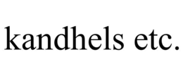 KANDHELS ETC.
