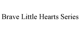 BRAVE LITTLE HEARTS SERIES