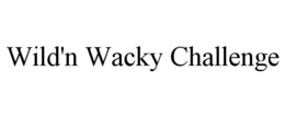 WILD'N WACKY CHALLENGE