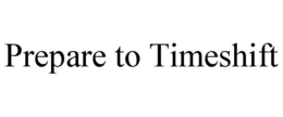 PREPARE TO TIMESHIFT