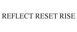 REFLECT RESET RISE
