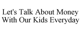 LET'S TALK ABOUT MONEY WITH OUR KIDS EVERYDAY