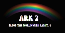 FLOOD THE WORLD WITH LIGHT. ARK 7