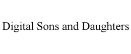 DIGITAL SONS AND DAUGHTERS
