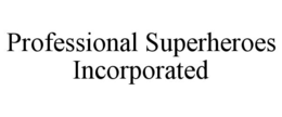 PROFESSIONAL SUPERHEROES INCORPORATED