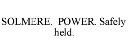 SOLMERE.  POWER. SAFELY HELD.