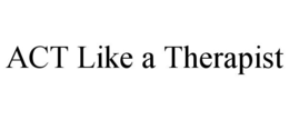ACT LIKE A THERAPIST
