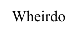 WHEIRDO