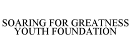SOARING FOR GREATNESS YOUTH FOUNDATION