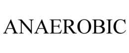 ANAEROBIC