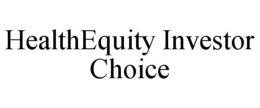 HEALTHEQUITY INVESTOR CHOICE