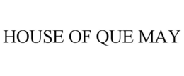 HOUSE OF QUE MAY